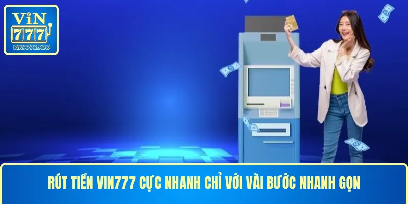 RÚT TIỀN VIN777 CỰC NHANH CHỈ VỚI VÀI BƯỚC NHANH GỌN 6 RÚT TIỀN VIN777 CỰC NHANH CHỈ VỚI VÀI BƯỚC NHANH GỌN