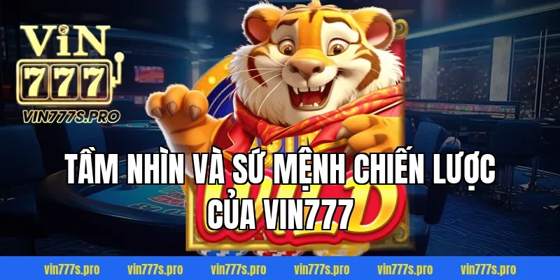 VỀ CHÚNG TÔI VIN777 - THƯƠNG HIỆU CÁ CƯỢC UY TÍN HÀNG ĐẦU 2 Tầm nhìn và sứ mệnh chiến lược của VIN777