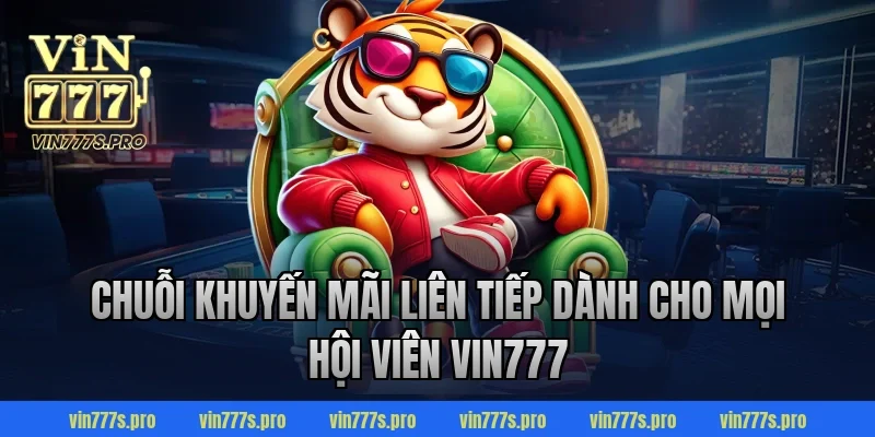 Trang Chủ 349 Chuỗi khuyến mãi liên tiếp dành cho mọi hội viên VIN777