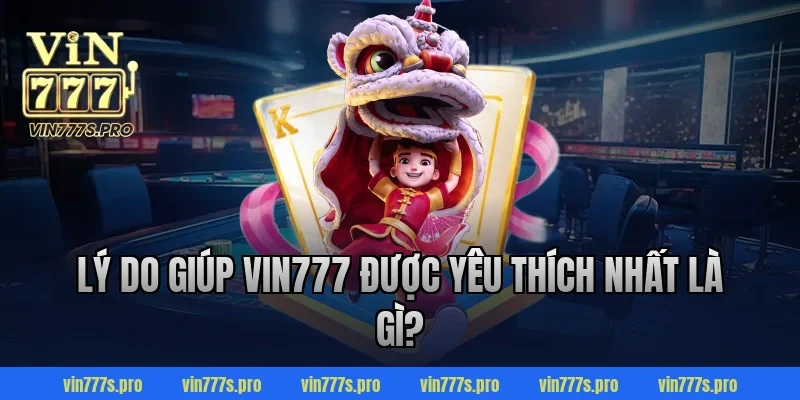 Trang Chủ 347 Lý do giúp VIN777 được yêu thích nhất là gì?